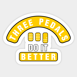 Three Pedals Do It  Better Sticker